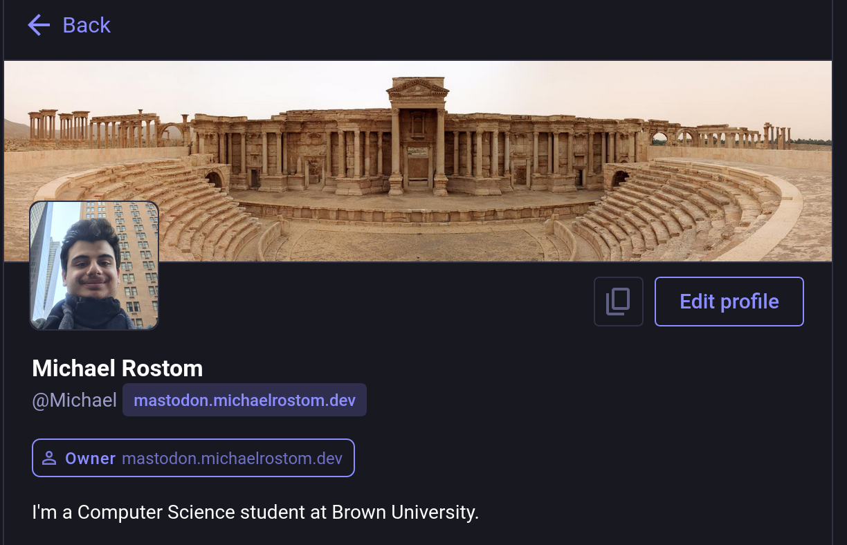 Screenshot of Mastodon website shows my profile: @Michael@mastodon.michaelrostom.dev. Along with a short description: I'm a Computer Science student at Brown University.